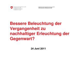 Bedeutung von Open Government Data: Bessere Beleuchtung der Vergangenheit zu nachhaltiger Erleuchtung der Gegenwart? Andreas Kellerhals, Direktor Schweizerisches Bundesarchiv